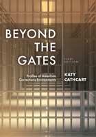 Beyond the Gates: Profiles of American Corrections Environments 1793512019 Book Cover