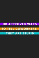 HR Approved Ways To Tell Coworkers They Are Stupid: A Journal Notebook for Human Resource Staff, Personnel Management, Human Capital – A Funny Gag Gift for HR Boss, Coworker, Manager or Employee 1694673960 Book Cover