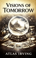 VISIONS OF TOMORROW: Psychic Prophecies for 2026–2029 North America & the World B0GS24FYTC Book Cover