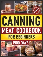 Canning Meat Cookbook for Beginners: Preserve Your Meat and Game Safely Delicious and Affordable Traditional Recipes for Long-Term Pantry Staples 1803625678 Book Cover