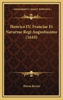 Henrico IV, Franciae Et Navarrae Regi Augustissimo (1610) 1120291208 Book Cover