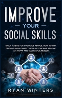 Improve Your Social Skills: Daily habits for influence people. How to win friends and connect with anyone for become an happy and successful person 1708906983 Book Cover
