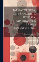 Haematologia, Sive Sanguinis Historia, Experimentis Passim Superstructa... 1022302523 Book Cover