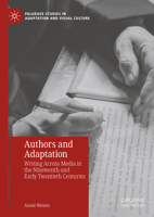 Authors and Adaptation: Writing across Media in the Nineteenth and Early Twentieth Centuries (Palgrave Studies in Adaptation and Visual Culture) 303146821X Book Cover