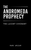 The Andromeda Prophecy: the lucent covenant 1470501236 Book Cover