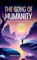 The Song of Humanity: From Stones to Silicon B0DV9XNWBG Book Cover