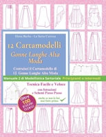 Cartamodelli Gonne Lunghe Alta Moda: Costruisci il Cartamodello di Gonne Eleganti Su Misura | Tecnica Facile e Veloce | 12 Progetti ... di Modellistica Sartoriale (Italian Edition) B0G5FSCVCN Book Cover