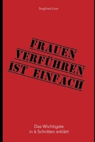 Frauen verführen ist einfach: Das ultimative Selbsthilfebuch für jeden Mann! B086PVSLD4 Book Cover