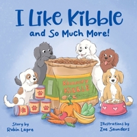 I Like Kibble and So Much More! 1965929079 Book Cover
