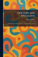 Doctors and Specialists: A Medical Revue With a Prologue and a Good Many Scenes 1025612647 Book Cover