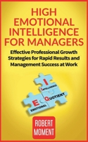 High Emotional Intelligence for Managers: Effective Professional Growth Strategies for Rapid Results and Management Success at Work B096CZ7H4X Book Cover