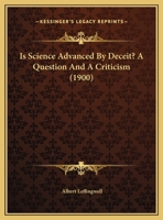 Is Science Advanced By Deceit? A Question And A Criticism (1900) 1271487500 Book Cover