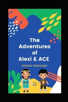 The Adventures Of Alexi and ACE B09WQQRB8R Book Cover