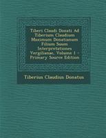 Tiberi Claudi Donati Ad Tiberium Claudium Maximum Donatianum Filium Suum Interpretationes Vergilianae, Volume 1 1287935214 Book Cover