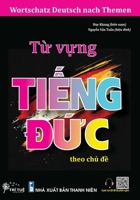 Wortschatz Deutsch nach Themen: T? v?ng ti?ng Ð?c theo ch? d? – Dành cho ngu?i Vi?t s?ng, h?c t?p và làm vi?c t?i Ð?c (German Edition) 6044150399 Book Cover