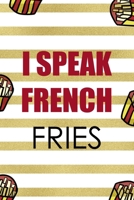 I Speak French Fries: All Purpose 6x9 Blank Lined Notebook Journal Way Better Than A Card Trendy Unique Gift White And Gold Fries Potato 170650828X Book Cover