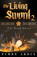The Living Sword 2 - The Road Ahead (Living Sword, #2) 1672831903 Book Cover