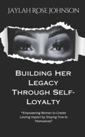 Building Her Legacy Through Self-Loyalty B0DS69LZLN Book Cover