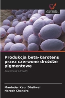 Produkcja beta-karotenu przez czerwone drozdze pigmentowe (Polish Edition) 6208517842 Book Cover