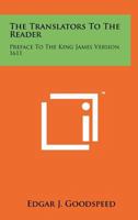 The Translators To The Reader: Preface To The King James Version 1611 1549961985 Book Cover