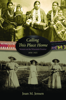 Calling This Place Home: Women on the Wisconsin Frontier, 1850-1925 0873515633 Book Cover