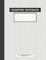 Isometric Notebook: Isometric Graph Paper Large Notebook Composition Technical Sketchbook 3D Triangular Paper 1/4 Inch Perfect for Architects, Engineering Majors, Mathematicians, Artists, 3D Drawing f 1687399743 Book Cover