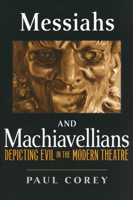 Messiahs and Machiavellians: Depicting Evil in the Modern Theatre 026802295X Book Cover