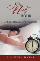 The Ninth Hour: Getting Through Life's Transitions 173347238X Book Cover