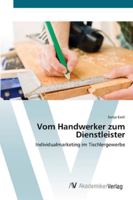 Vom Handwerker zum Dienstleister: Individualmarketing im Tischlergewerbe 3639408284 Book Cover