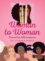 Woman to Woman : Powerful Affirmations 0999647768 Book Cover