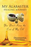 My Alabaster Healing Journey 0986071943 Book Cover