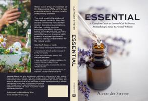 Essential: A Complete Guide to Essential Oils for Beauty, Aromatherapy, & Natural Wellness Classic Black & White Edition 1764216261 Book Cover