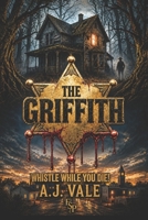 The Griffith Whistle While You Die: A Small-Town Sheriff. A Dark Secret. A Psychological Thriller B0GYWPXCV1 Book Cover