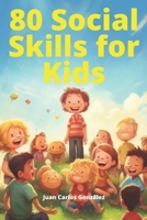 80 Social Skills for Kids: Navigating the World with Confidence and Respect B0BZF9DBC9 Book Cover