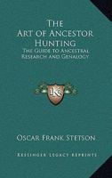The Art of Ancestor Hunting: The Guide to Ancestral Research and Genalogy 1162772549 Book Cover