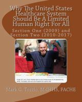 Why the United States Healthcare System Should Be a Limited Human Right for All: Section One (2009) and Section Two (2010-2017) 1544025211 Book Cover