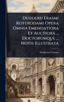 Desiderii Erasmi Roterodami Opera Omnia Emendatiora Et Auctiora ... Doctorumque ... Notis Illustrata (Latin Edition) 1024509656 Book Cover