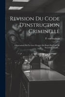 Revision Du Code D'instruction Criminelle: Observations Sur Le Livre Premier Du Projet Du Code De Procédure Pénale... 1021866172 Book Cover