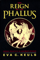 The Reign of the Phallus: Sexual Politics in Ancient Athens 0520079299 Book Cover