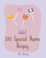 Hello! 300 Special Theme Recipes: Best Special Theme Cookbook Ever For Beginners [Hawaii Cookbook, Tropical Cookbook, Pirate Cookbook, Pina Colada Recipe, Christmas Cocktail Cookbook] [Book 1] B085DSWK6R Book Cover