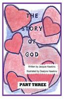 The Story of God - Part Three: This Is the Third Part of the Story of God Starting with the Entrance of Humans and Includes God's Envolvement with His People and the Pathway to Him. 1496062663 Book Cover