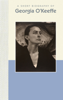Georgia O'Keefe: A Short Biography 1944038167 Book Cover