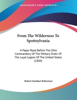 From The Wilderness To Spottsylvania: A Paper Read Before The Ohio Commandery Of The Military Order Of The Loyal Legion Of The United States 1436854911 Book Cover