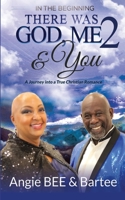 In the Beginning: There Was God, Me & You 2: A Journey into a True Christian Romance 1946981788 Book Cover