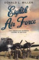 Eighth Air Force: The American Bomber Crews in Britain 1845132211 Book Cover