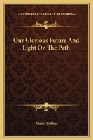 Our Glorious Future And Light On The Path 1162809035 Book Cover