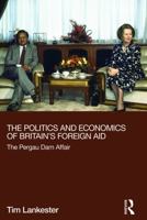 The Politics and Economics of Britain's Foreign Aid: The Pergau Dam Affair 0415723027 Book Cover