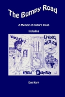 The Bumpy Road, a Memoir of Culture Clash Including Woodstock, Mental Hospitals, and Living in Mexico 1304022862 Book Cover