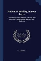 Manual of reading, in four parts: orthophony, class methods, gesture, and elocution. Designed for teachers and students 9353977282 Book Cover