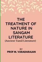 THE TREATMENT OF NATURE IN SANGAM LITERATURE: (Ancient Tamil Literature) B08BDDP2R2 Book Cover